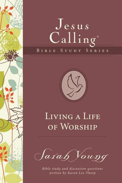 Jesus Calling Bible Study Series: Living a Life of Worship