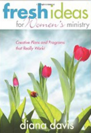 Fresh Ideas For Women&#039;s Ministry: Creative Plans and Programs that Really Work!