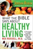 What the Bible Says About Healthy Living 3 Principles that Will Change Your Diet and Improve Your Health