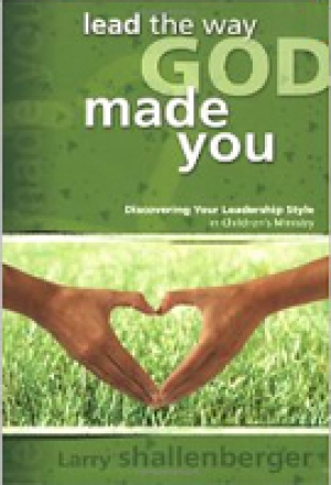 Lead the Way God Made You: Discovering Your Leadership Style in Children&#039;s Ministry